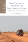 Image for From Empires to NGOs in the West African Sahel: The Road to Nongovernmentality : 129
