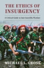 Image for Ethics of Insurgency: A Critical Guide to Just Guerrilla Warfare