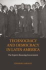 Image for Technocracy and Democracy in Latin America: The Experts Running Government