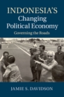 Image for Indonesia&#39;s Changing Political Economy: Governing the Roads