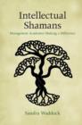 Image for Intellectual shamans: management academics making a difference