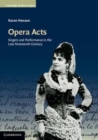 Image for Opera acts [electronic resource] :  singers and performance in the late nineteenth century /  Karen Henson. 