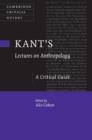 Image for Kant&#39;s lectures on anthropology: a critical guide