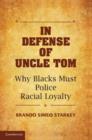 Image for In defense of Uncle Tom: why blacks must police racial loyalty