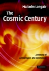 Image for Cosmic Century: A History of Astrophysics and Cosmology