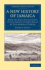Image for A New History of Jamaica: From the Earliest Accounts to the Taking of Porto Bello by Vice-Admiral Vernon