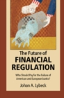 Image for The Future of Financial Regulation: Who Should Pay for the Failure of American and European Banks?
