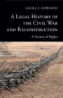 Image for Legal History of the Civil War and Reconstruction: A Nation of Rights