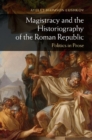 Image for Magistracy and the Historiography of the Roman Republic: Politics in Prose