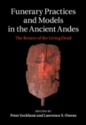 Image for Funerary Practices and Models in the Ancient Andes: The Return of the Living Dead