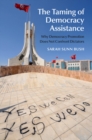 Image for Taming of Democracy Assistance: Why Democracy Promotion Does Not Confront Dictators
