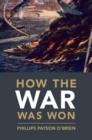 Image for How the war was won: air-sea power and Allied victory in World War II