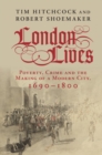 Image for London lives: poverty, crime and the making of a modern city, 1690-1800