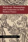 Image for Witchcraft, demonology, and confession in early modern France