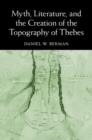 Image for Myth, literature, and the creation of the topography of Thebes