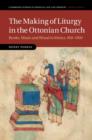 Image for The making of liturgy in the Ottonian Church: books, music and ritual in Mainz, 950-1050