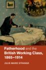 Image for Fatherhood and the British working class, 1865-1914