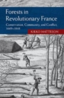 Image for Forests in revolutionary France [electronic resource] : conservation, community, and conflict 1669-1848 / Kieko Matteson.