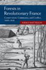 Image for Forests in revolutionary France: conservation, community, and conflict 1669-1848