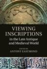 Image for Viewing inscriptions in the late antique and medieval world