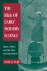 Image for The Rise of Early Modern Science: Islam, China and the West