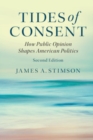 Image for Tides of Consent: How Public Opinion Shapes American Politics