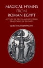 Image for Magical Hymns from Roman Egypt: A Study of Greek and Egyptian Traditions of Divinity