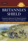 Image for Britannia&#39;s shield: lieutenant-general Sir Edward Hutton and late-Victorian imperial defence