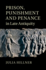 Image for Prison, Punishment and Penance in Late Antiquity