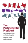 Image for Particularistic President: Executive Branch Politics and Political Inequality