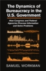 Image for Dynamics of Bureaucracy in the US Government: How Congress and Federal Agencies Process Information and Solve Problems