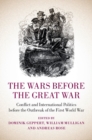 Image for Wars before the Great War: Conflict and International Politics before the Outbreak of the First World War