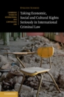 Image for Taking Economic, Social and Cultural Rights Seriously in International Criminal Law : 117