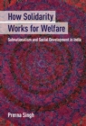 Image for How Solidarity Works for Welfare: Subnationalism and Social Development in India