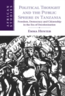 Image for Political Thought and the Public Sphere in Tanzania: Freedom, Democracy and Citizenship in the Era of Decolonization
