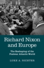 Image for Richard Nixon and Europe: The Reshaping of the Postwar Atlantic World