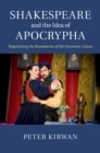 Image for Shakespeare and the Idea of Apocrypha: Negotiating the Boundaries of the Dramatic Canon