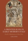 Image for Printed Icon in Early Modern Italy: Forli&#39;s Madonna of the Fire