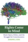 Image for Rights come to mind: brain injury, ethics, and the struggle for consciousness