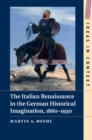Image for The Italian Renaissance in the German historical imagination, 1860-1930