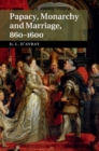 Image for Papacy, monarchy and marriage 860-1600
