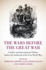 Image for The wars before the Great War: conflict and international politics before the outbreak of the First World War