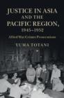Image for Justice in Asia and the Pacific region, 1945-1952: Allied war crimes prosecutions