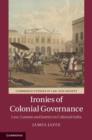 Image for Ironies of colonial governance: law, custom and justice in colonial India