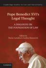 Image for Pope Benedict XVI&#39;s legal thought: a dialogue on the foundation of law