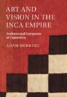 Image for Art and vision in the Inca empire: Andeans and Europeans at Cajamarca