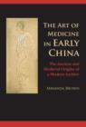 Image for The art of medicine in early China: the ancient and medieval origins of a modern archive