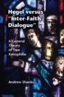 Image for Hegel versus &#39;inter-faith dialogue&#39;: a general theory of true xenophilia
