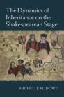 Image for The dynamics of inheritance on the Shakespearean stage