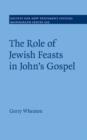 Image for The role of Jewish feasts in John&#39;s Gospel : volume 162
